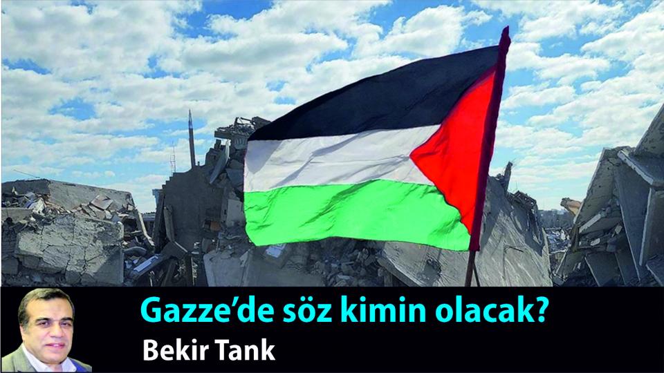 Gazze’de Söz Kimin Olacak|Bekir Tank