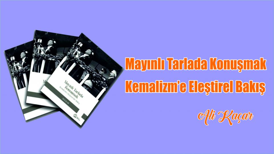 Mayınlı Tarlada Konuşmak & Kemalizm’e Eleştirel Bakış