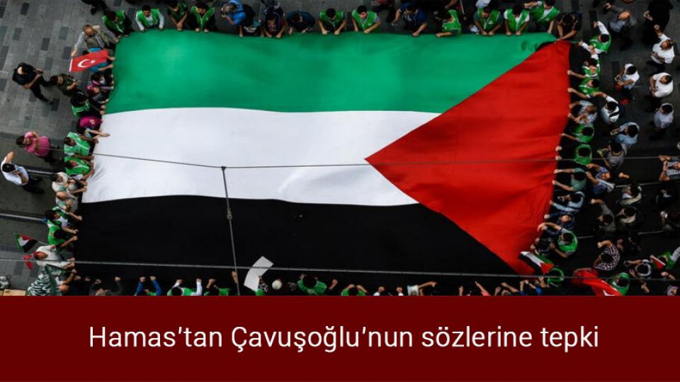 Hamas’tan Çavuşoğlu’nun sözlerine tepki