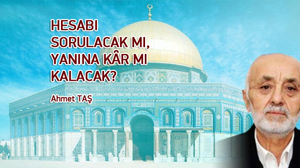 HESABI SORULACAK MI, YANINA KȂR MI KALACAK? / Ahmet TAŞ