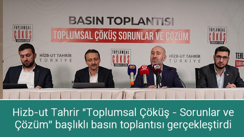 Her Taraf / Türkiye'nin habercisi / Hizb-ut Tahrir “Toplumsal Çöküş - Sorunlar ve Çözüm” başlıklı basın toplantısı gerçekleştirdi