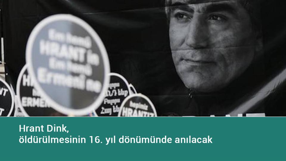 Hrant Dink, öldürülmesinin 16. yıl dönümünde anılacak