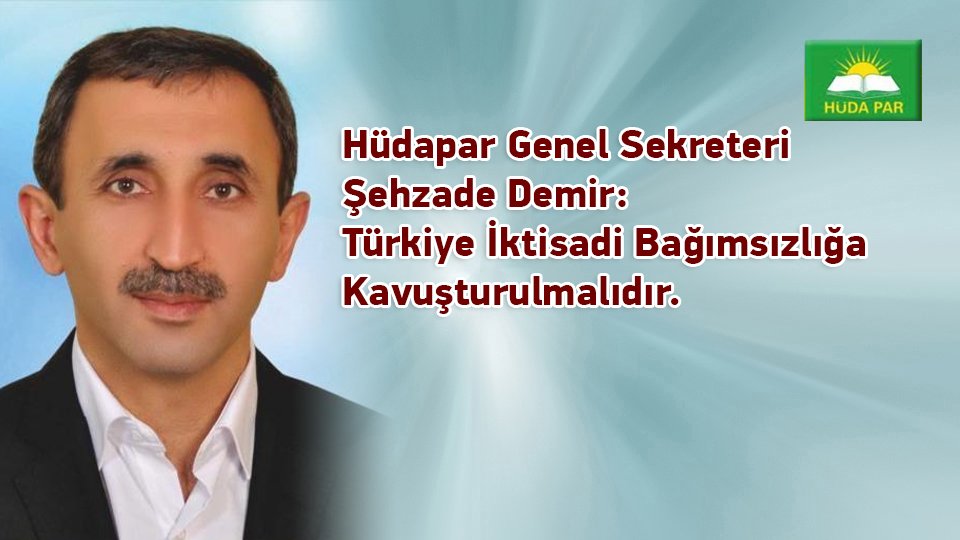 ŞEHZADE DEMİR / Çarşı Pazar Cayır Cayır / Hüdapar Genel Sekreteri Şehzade Demir: Türkiye Iktisadi Bağımsızlığa Kavuşturulmalıdır.