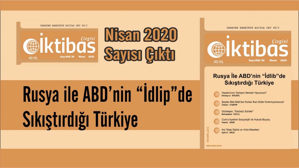 İktibas Çizgisi'nin Nisan 2020 Sayısı: “Rusya İle Abd’nin “İdlib”De Sıkıştırdığı Türkiye”