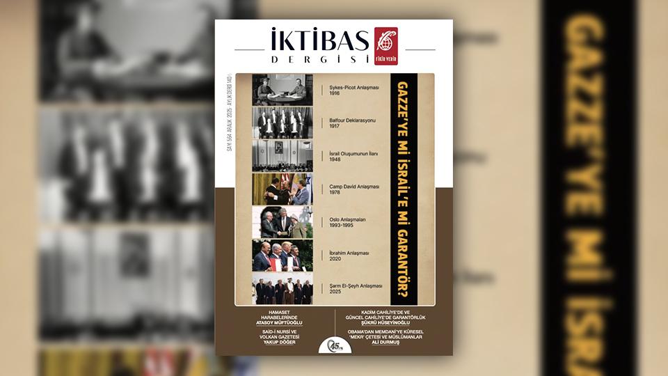 İktibas Dergisi Kasım 2025 sayısı Gazzeye mi, İsraile mi Garantör? manşeti ile çıktı.