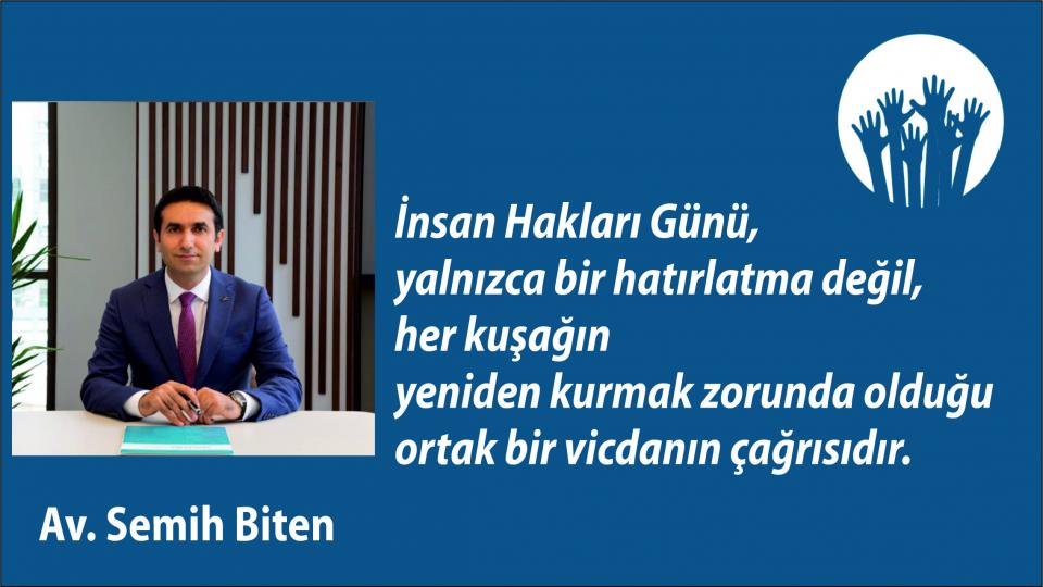 İnsan Hakları Günü Vesilesiyle|Av. Semih Biten