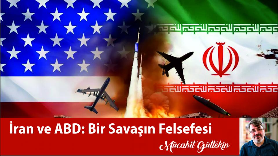 İran ve ABD: Bir Savaşın Felsefesi|Mücahit Gültekin
