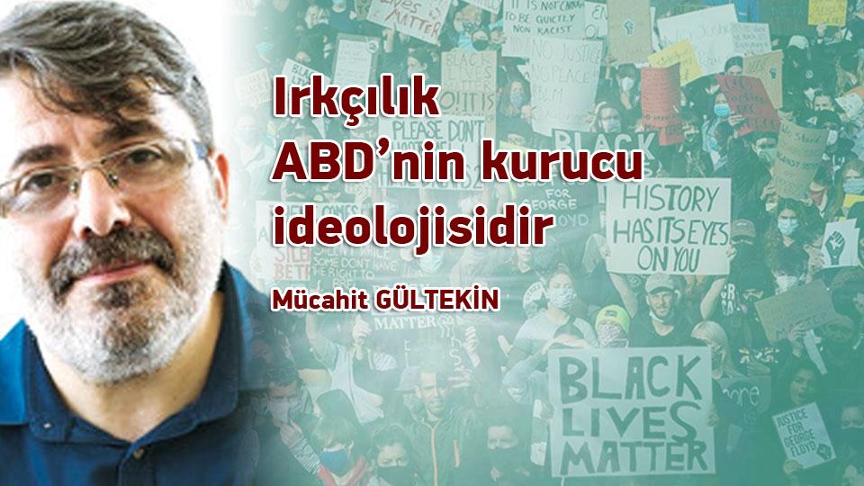 Irkçılık ABD’nin kurucu ideolojisidir / Mücahit Gültekin