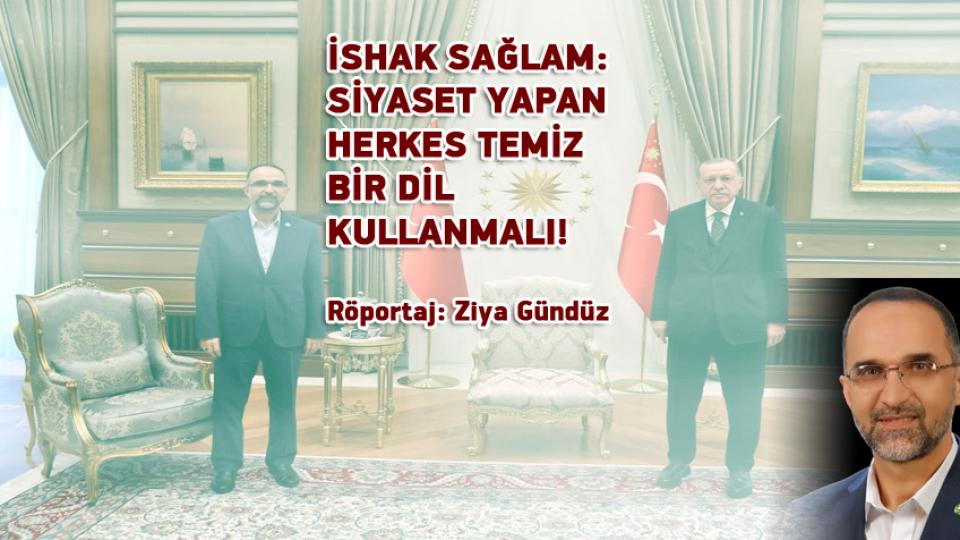 Siyasette Örnek Bir Lider: Zekeriya Yapıcıoğlu | ZİYA GÜNDÜZ / İSHAK SAĞLAM: SİYASET YAPAN HERKES TEMİZ BİR DİL KULLANMALI! / Röportaj: Ziya Gündüz