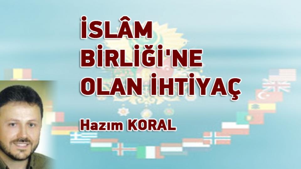 "Avrupa'da yayılan İslam'dan rahatsız oluyorlar" / İSLÂM BİRLİĞİ'NE OLAN İHTİYAÇ / Hazım KORAL