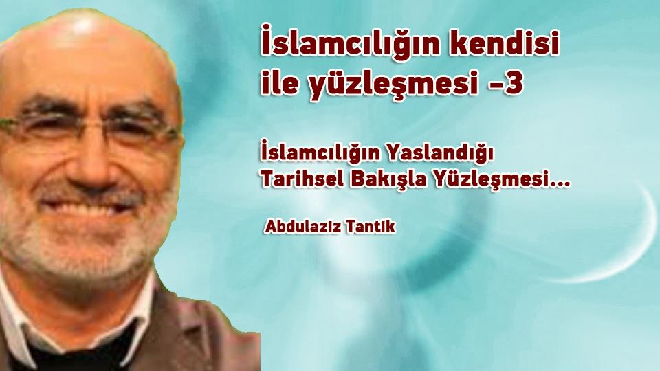 Her Taraf / Türkiye'nin habercisi / İslamcılığın kendisi ile yüzleşmesi -3-  / Abdulaziz Tantik