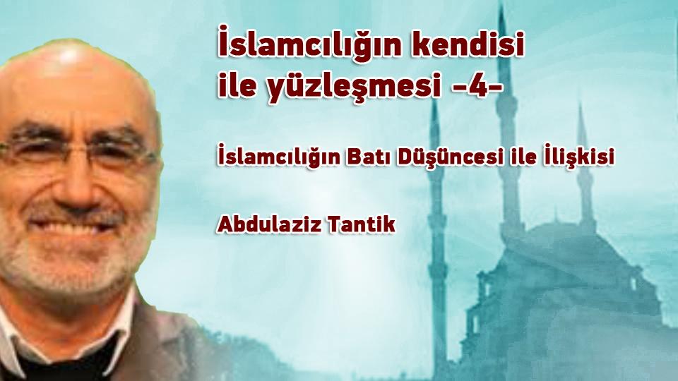 Her Taraf / Türkiye'nin habercisi / İslamcılığın kendisi ile yüzleşmesi -4- / Abdulaziz Tantik