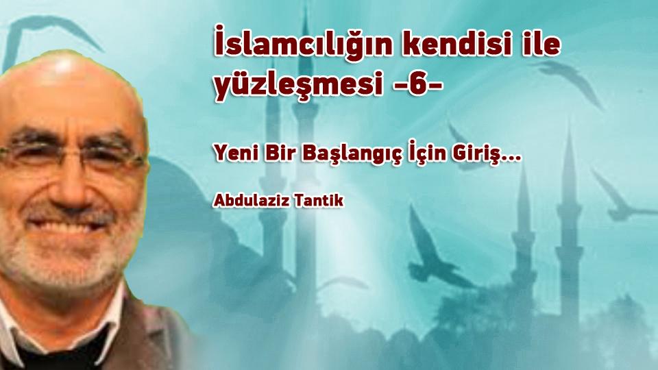 Her Taraf / Türkiye'nin habercisi / İslamcılığın kendisi ile yüzleşmesi -6- /  Abdulaziz Tantik