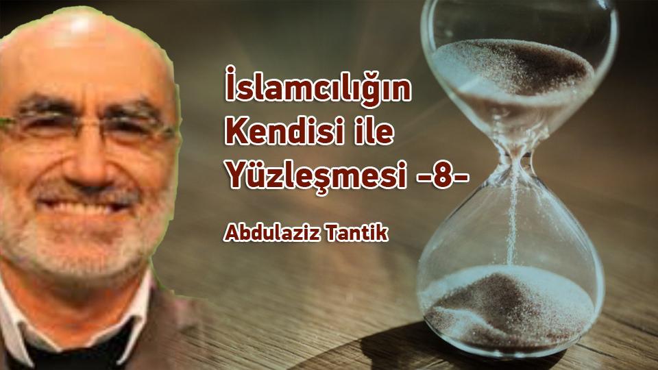Her Taraf / Türkiye'nin habercisi / İslamcılığın Kendisi ile Yüzleşmesi -8- / Abdulaziz Tantik