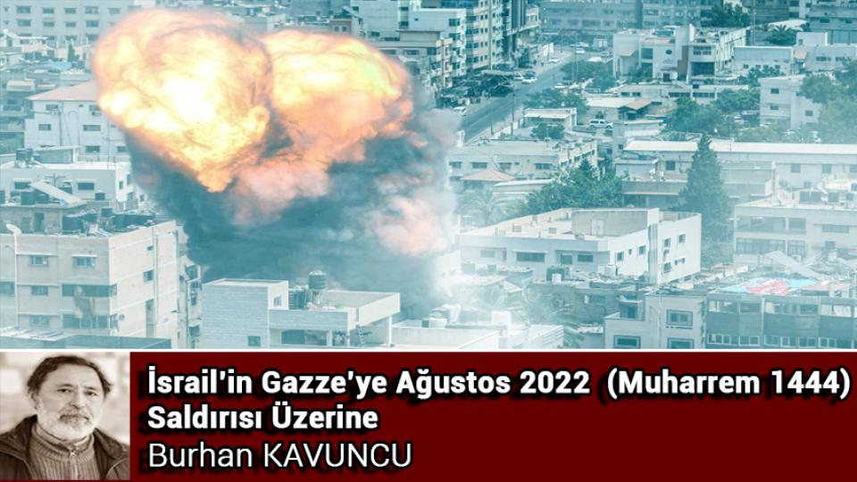 'TAM BAĞIMSIZ' TÜRKİYEYE DOĞRU|BURHAN KAVUNCU / İsrail'in Gazze'ye Ağustos 2022 (Muharrem 1444) Saldırısı Üzerine / Burhan Kavuncu