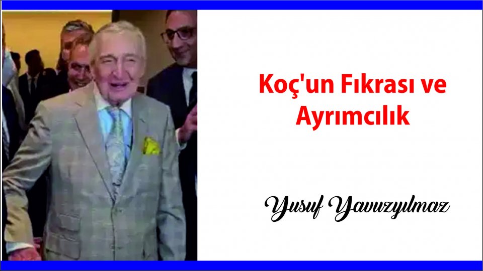 YUSUF YAVUZYILMAZ / Koç'un Fıkrası ve Ayrımcılık