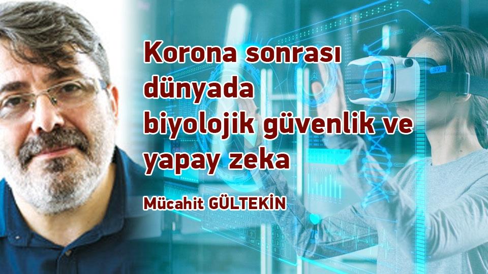 Korona sonrası dünyada biyolojik güvenlik ve yapay zeka / Mücahit Gültekin