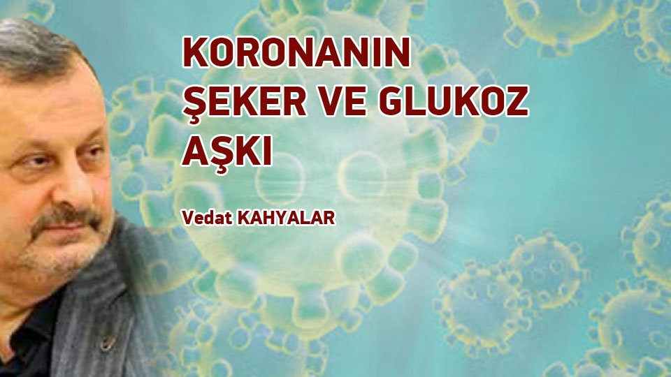 VEDAT KAHYALAR/KORONANIN ŞEKER VE GLUKOZ AŞKI