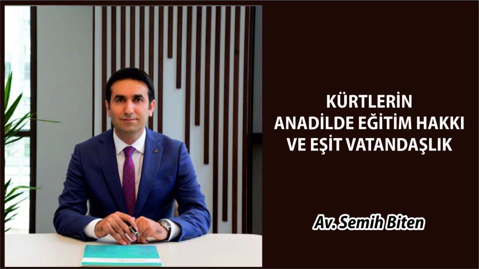 KÜRTLERİN ANADİLDE EĞİTİM HAKKI VE EŞİT VATANDAŞLIK|AV. SEMİH BİTEN