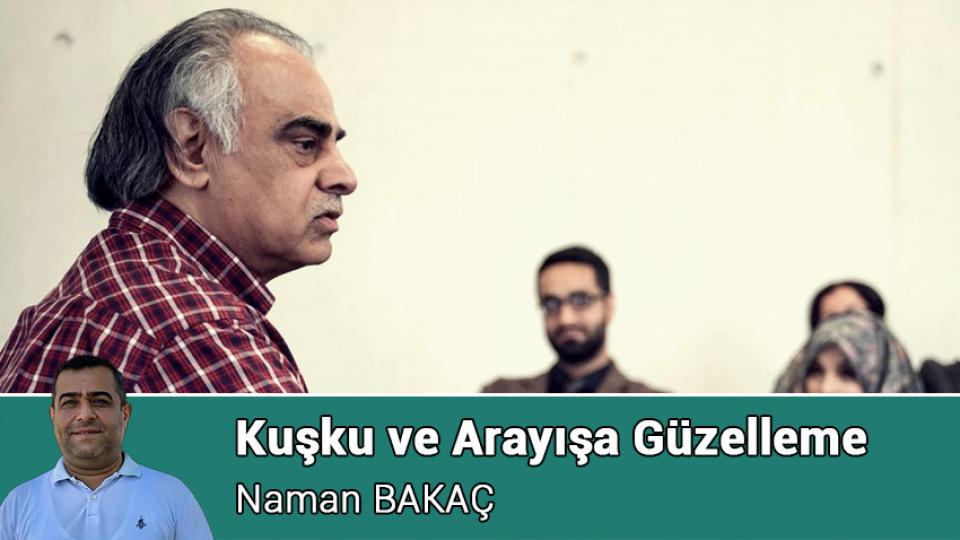 Kuşku ve Arayışa Güzelleme / Naman BAKAÇ