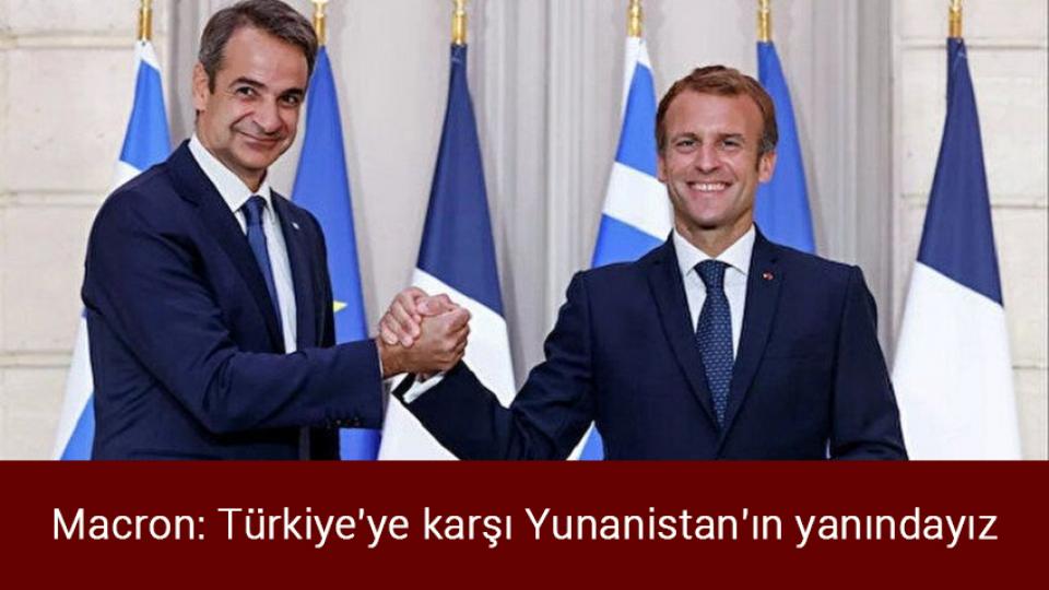 Macron: Türkiye'ye karşı Yunanistan'ın yanındayız