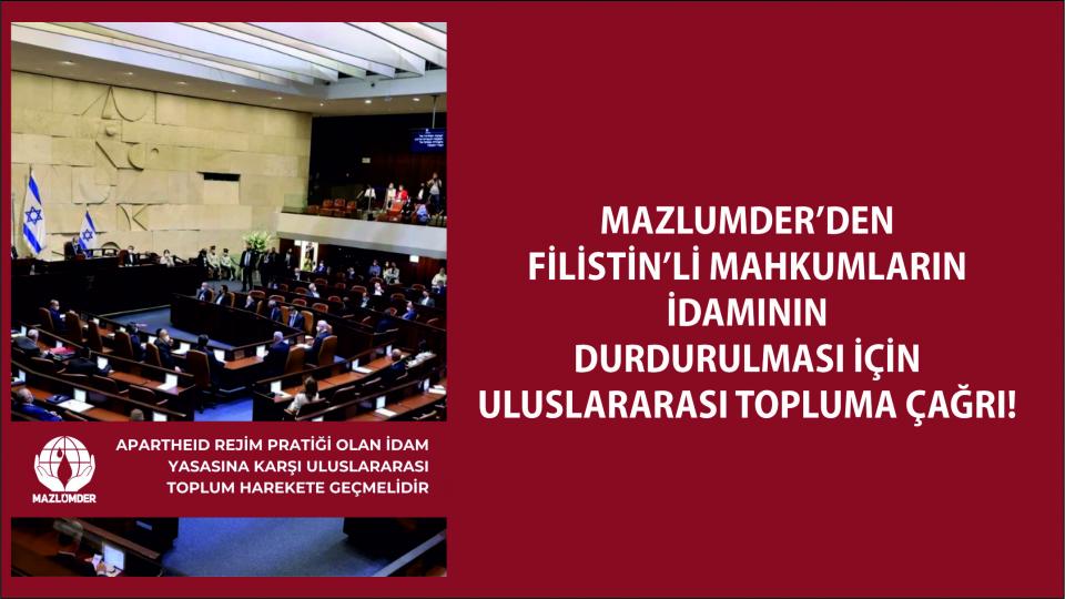 MAZLUMDER: APARTHEID REJİM PRATİĞİ OLAN İDAM YASASINA KARŞI ULUSLARARASI TOPLUM HAREKETE GEÇMELİDİR