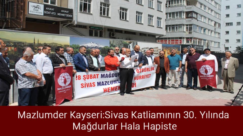 Her Taraf / Türkiye'nin habercisi / Mazlumder Kayseri:Sivas Katliamının 30. Yılında Mağdurlar Hala Hapiste