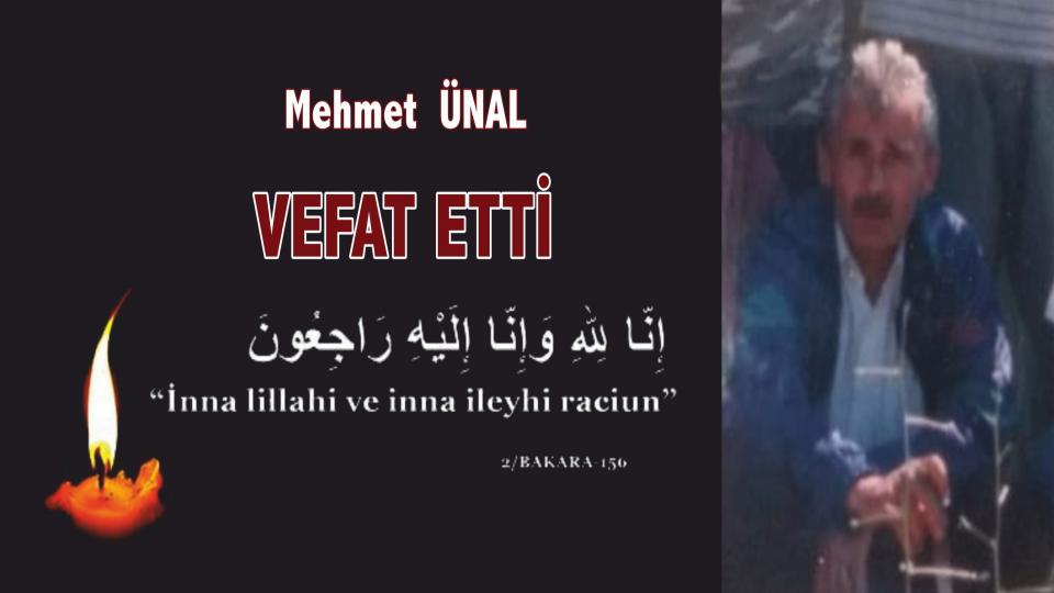 Mehmet Ünal Ağabey  Vefat Etti..