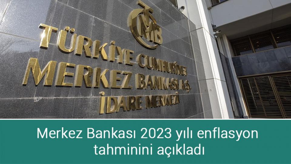 Merkez Bankası 2023 yılı enflasyon tahminini açıkladı