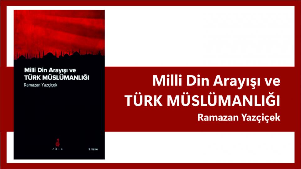 Milli Din Arayışı ve Türk Müslümanlığı|Ramazan Yazçiçek