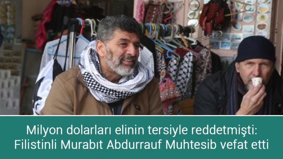 Doğalgaz hizmet bedeline yüzde 84 zam! / Milyon dolarları elinin tersiyle reddetmişti: Filistinli Murabıt Abdurrauf Muhtesib vefat etti