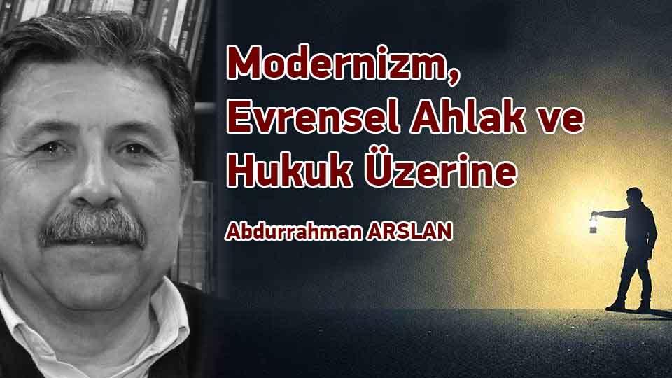 Abdurrahman Arslan:Uzmanlar Çağımızın Şamanlarıdır / Modernizm, Evrensel Ahlak ve Hukuk Üzerine / Abdurrahman ARSLAN