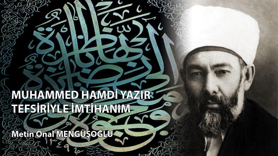 MUHAMMED HAMDİ YAZIR TEFSİRİYLE İMTİHANIM / Metin Önal MENGÜŞOĞLU