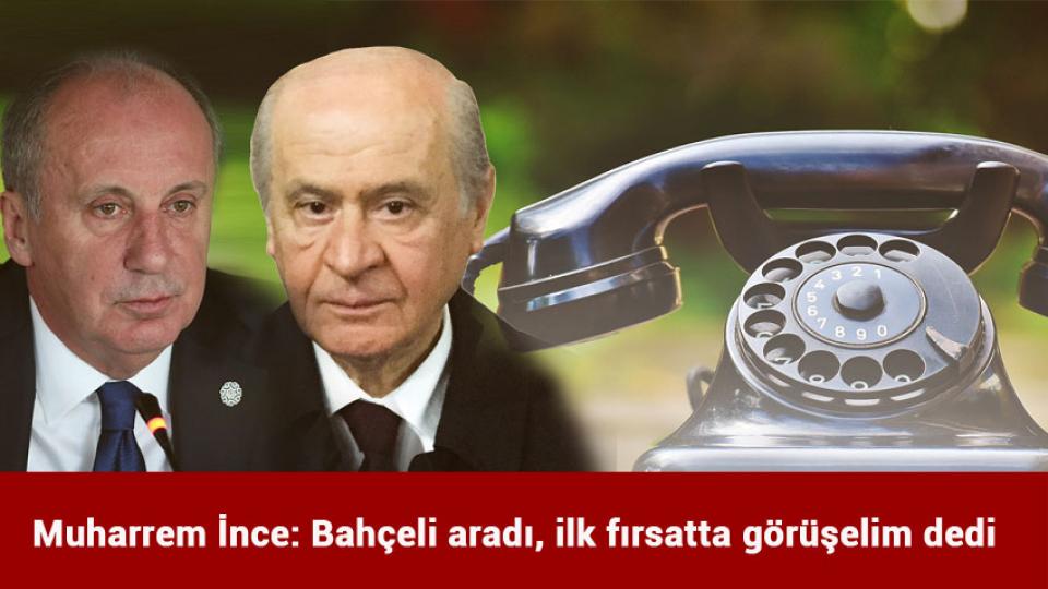 Bahçeli, Beşiktaş'tan istifa etti! / Muharrem İnce: Bahçeli aradı, ilk fırsatta görüşelim dedi