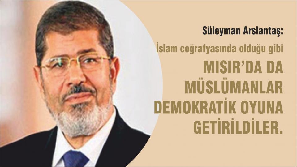 SÜLEYMAN ARSLANTAŞ / HUYLU HUYUNDAN VAZGEÇMEZ / Mursi'ye karşı yapılan darbenin yıldönümü münasebetiyle - Süleyman Arslantaş