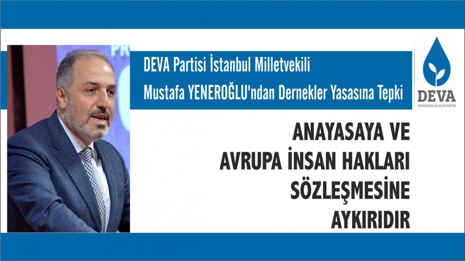 Her Taraf / Türkiye'nin habercisi / Mustafa YENEROĞLU’ndan Dernekler Yasasına Tepki:  Bu Düzenleme, Anayasaya ve Avrupa İnsan Hakları Sözleşmesine Aykırıdır