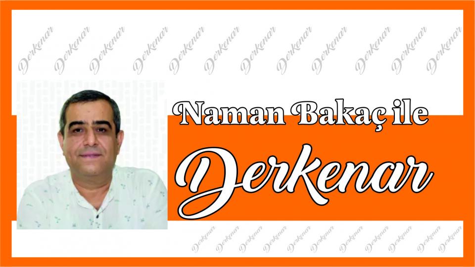 Naman Bakaç ile Derkenar...