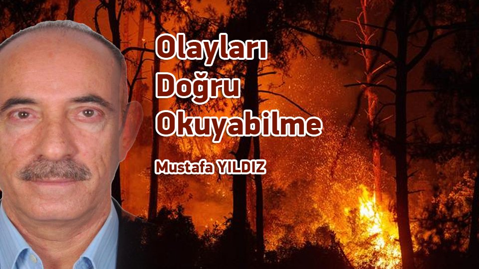 MUSTAFA YILDIZ/Olayları Doğru Okuyabilme