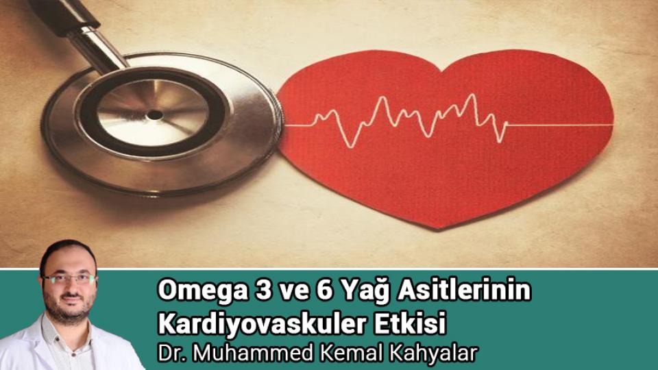 Göğüs Ağrısı / Dr. Muhammed Kemal KAHYALAR / Omega 3 ve 6 Yağ Asitlerinin Kardiyovaskuler Etkisi / Dr. Muhammed Kemal Kahyalar