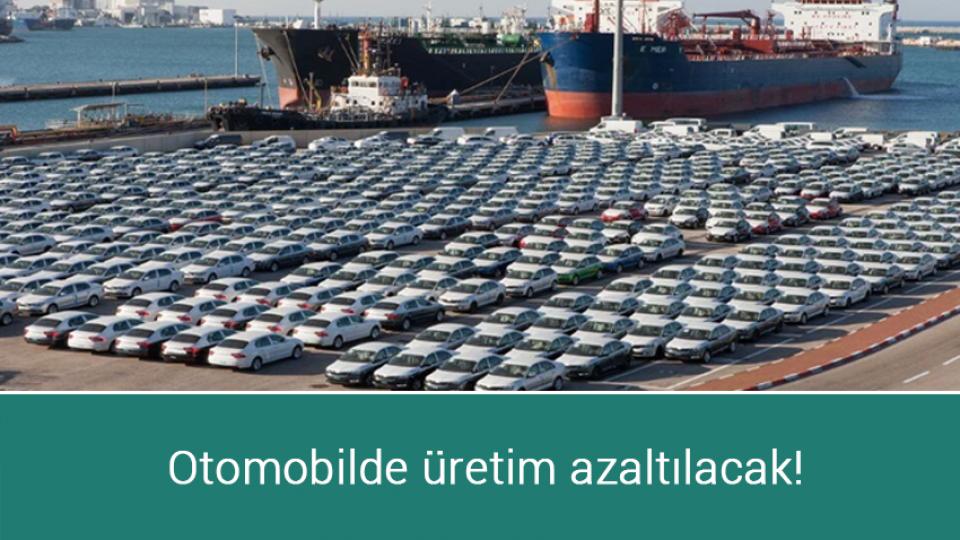 Otomobilde üretim azaltılacak!