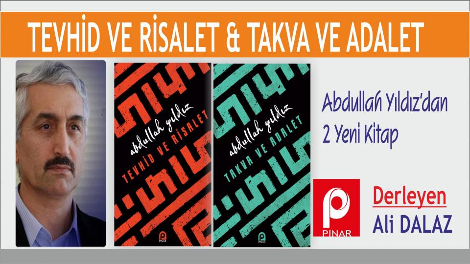 Felaketlerimiz kendimizden-Abdullah Yıldız / Pınar'dan iki Kitap:  "Tevhid ve Risalet" ve "Takva ve Adalet"