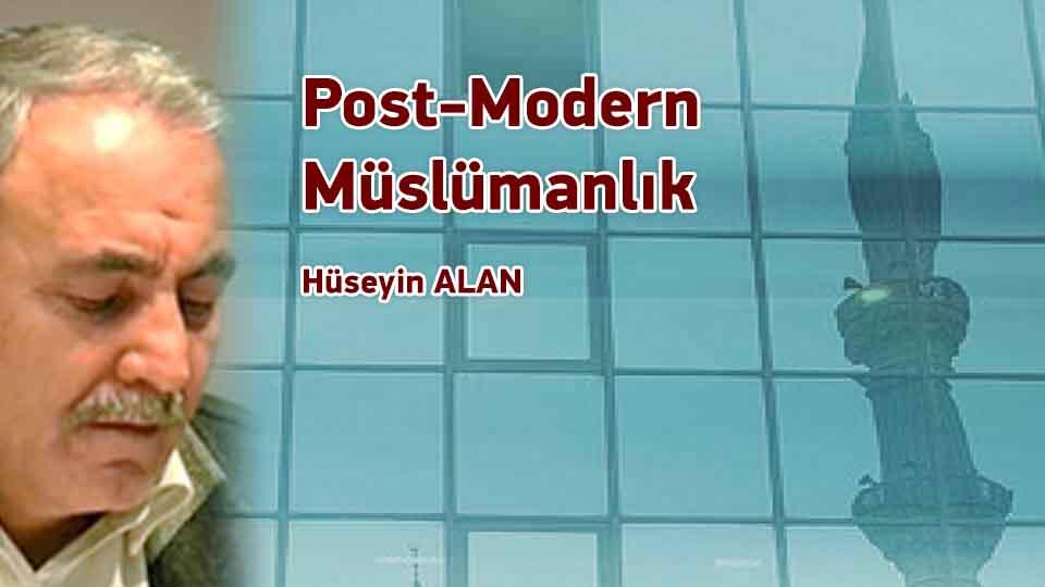 Batılı ile Doğulunun Dinleri-Hüseyin Alan / Post-Modern Müslümanlık / Hüseyin ALAN