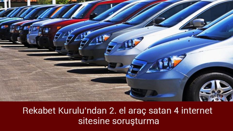 Rekabet Kurulu'ndan 2. el araç satan 4 internet sitesine soruşturma