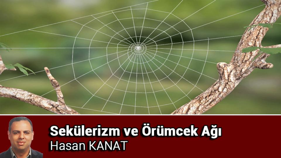 Her Taraf / Türkiye'nin habercisi / Sekülerizm ve Örümcek Ağı / Hasan KANAT