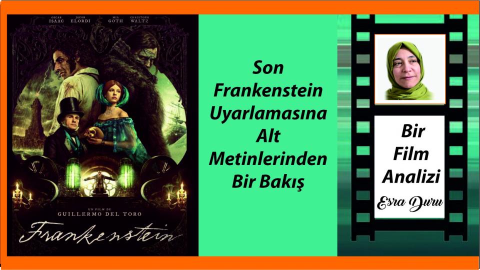 SON FRANKENSTEİN UYARLAMASINA ALT METİNLERİNDEN BİR BAKIŞ|ESRA DURU