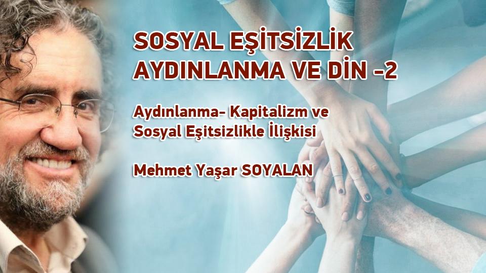 SOSYAL EŞİTSİZLİK AYDINLANMA VE DİN -2 /  Mehmet Yaşar SOYALAN