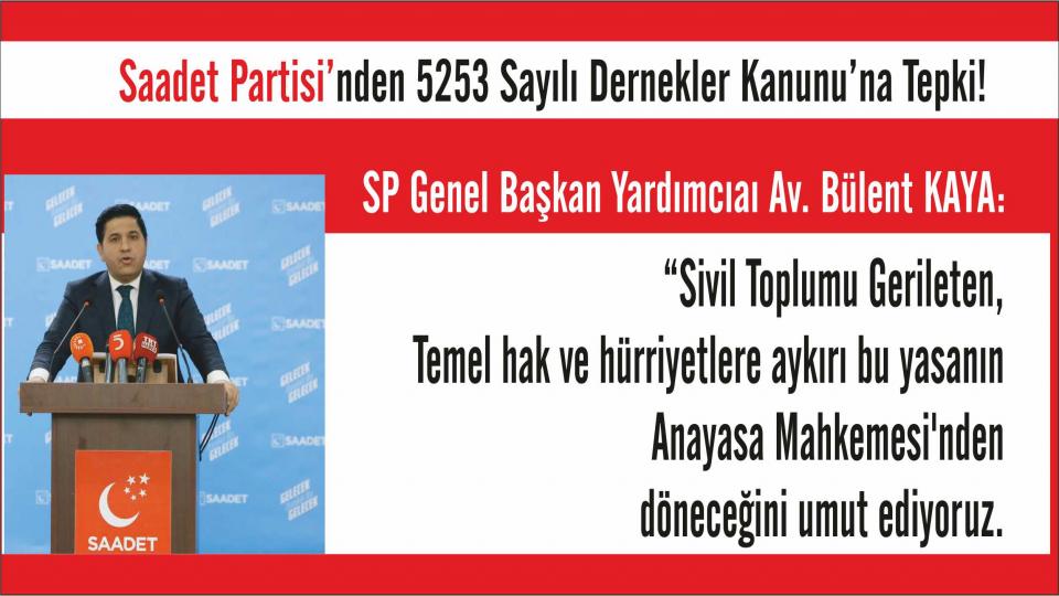 Her Taraf / Türkiye'nin habercisi / SP Gn. Bşk. Yrd. Bülent KAYA: “Sivil Toplumu Gerileten, Temel hak ve hürriyetlere aykırı bu yasa Anayasa Mahkemesi'nden dönmeli!