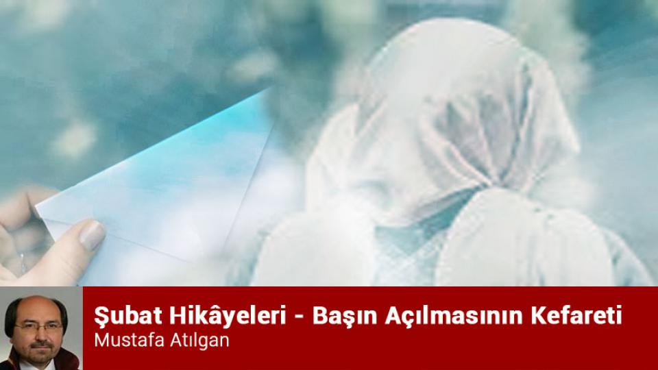 MUSTAFA ATILGAN /  İnsan Kalitesi ve Adalet Arayışı  / Şubat Hikâyeleri - Başın Açılmasının Kefareti / Mustafa Atılgan