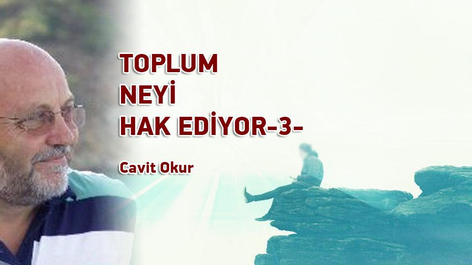 DÜŞÜNCELERİN FUHŞİYATI  /   CAVİT OKUR / TOPLUM NEYİ HAK EDİYOR-3- Cavit Okur