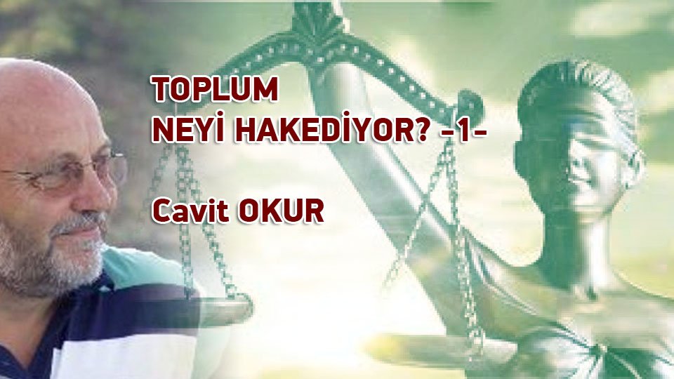 TOPLUM NEYİ HAKEDİYOR -1- (CAVİT OKUR)